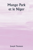 Mungo Park et le Niger (French Edition) 9359944637 Book Cover