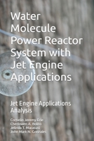 Water Molecule Power Reactor System with Jet Engine Applications: Jet Engine Applications Analysis B08TFZ3D46 Book Cover