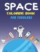 Space Coloring Book for Toddlers: Explore Fun with Learn and Grow, Fantastic Outer Space Coloring with Planets, Astronauts, Space Ships, Rockets and More! Space Coloring Book for Children, Ages 1-3, A 1710218819 Book Cover