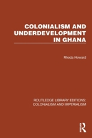 Colonialism and Underdevelopment in Ghana 1032438134 Book Cover