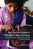 Risk and the Rupee in Pakistan's New Economy: Financial Inclusion and Monetary Change in a Frontier Market (South Asia in the Social Sciences) 1108489931 Book Cover