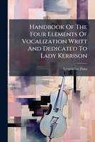Handbook Of The Four Elements Of Vocalization Writt And Dedicated To Lady Kerrison... 1274906415 Book Cover