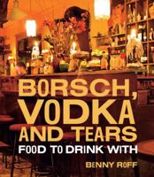Borsch, Vodka & Tears: Food to Drink With 1742702449 Book Cover