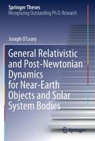 General Relativistic and Post-Newtonian Dynamics for Near-Earth Objects and Solar System Bodies 3030801845 Book Cover