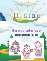 licorne : livre de coloriage, pour les enfants de 2 à 4 ans: livre de coloriage et ,plus que 40 pages à colorier avec de belles et affectueuses ... pour enfants, grand format) B08PLT8D37 Book Cover