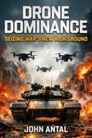 Drone Dominance: Seizing War’s New High Ground 1636247334 Book Cover