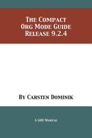 The Compact Org Mode Guide: Release 9.2.4 1680922823 Book Cover