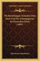 Die Beziehungen Zwischen Dem Staat Und Der Zeitungspresse Im Deutschen Reich 1141764849 Book Cover