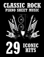 Classic Rock Piano Sheet Music: 29 Iconic Hits B0DS23G6HX Book Cover