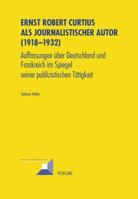 Ernst Robert Curtius ALS Journalistischer Autor (1918-1932): Auffassungen Ueber Deutschland Und Frankreich Im Spiegel Seiner Publizistischen Taetigkei 3039114352 Book Cover