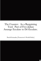 The Counter. As a Bargaining Tool. Part of Free Julian Assange Escalate to De-Escalate. 1470941708 Book Cover