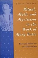 Ritual, Myth and Mysticism in the Work of Mary Butts: Between Feminism and Modernism 1557285810 Book Cover