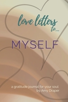 Love Letters to Myself: A Gratitude Journal for Your Soul (Love Letter Gratitude Journals) 1734662409 Book Cover