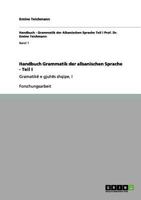 Handbuch Grammatik der albanischen Sprache - Teil I: Gramatikë e gjuhës shqipe, I 3656051577 Book Cover