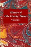 History of Pike County, Illinois Volume 1 1565549708 Book Cover