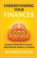 Understanding Your Finances: Lessons I Wish I Knew Sooner About Wealth, Wellness, And Freedom (Understanding Your Health) B0G4CMKQ6Z Book Cover