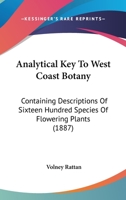 Analytical Key To West Coast Botany: Containing Descriptions Of Sixteen Hundred Species Of Flowering Plants 1166438767 Book Cover