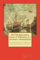del Mediterr�neo Hacia El Atl�ntico. La Aventura Colonizadora: La Financiaci�n de la Conquista Y Colonizaci�n de Las Islas Canarias Como Precedente a la Expansi�n Americana de Espa�a Y Portugal 1499603126 Book Cover