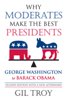 Why Moderates Make the Best Presidents: George Washington to Barack Obama 070061883X Book Cover