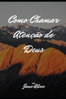 Como Chamar Atenção de Deus B08BVY13ND Book Cover