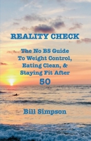 Reality Check: The No BS Guide to Weight Control, Eating Clean, & Staying Fit After 50 B0BV81VFCP Book Cover