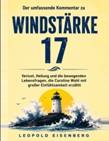 Der umfassende Kommentar zu Windstärke 17: Verlust, Heilung und die bewegenden Lebensfragen, die Caroline Wahl mit großer Einfühlsamkeit erzählt (German Edition) B0HC26VMF2 Book Cover