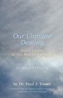 Our Ultimate Destiny - Quiet-Times: In the Face of Eternity 1460204018 Book Cover