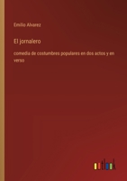 El jornalero: comedia de costumbres populares en dos actos y en verso (Spanish Edition) 3368056646 Book Cover