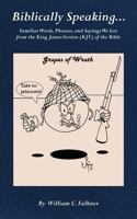 Biblically Speaking... Familiar Words, Phrases, and Sayings We Get from the King James Version (Kjv) of the Bible 1545605963 Book Cover