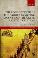 The Role of Death in the Ladder of Divine Ascent and the Greek Ascetic Tradition (Oxford Early Christian Studies) 0198724942 Book Cover