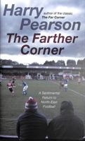 The Farther Corner: A Sentimental Return to North-East Football 1471180913 Book Cover