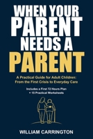 When Your Parent Needs a Parent: A Practical Guide for Adult Children: From the First Crisis to Everyday Care B0HK4FHKD5 Book Cover