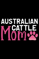 Australian Cattle Mom: Cool Australian Cattle Dog Journal Notebook - Australian Cattle Puppy Lover Gifts - Funny Australian Cattle Dog Notebook - Australian Cattle Owner Gifts. 6 x 9 in 120 pages 1676963154 Book Cover