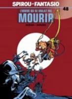 Spirou et Fantasio, Tome 48 : L'homme qui ne voulait pas mourir 2800136944 Book Cover