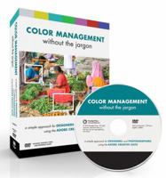 Color Management Without the Jargon: A Simple Approach for Designers and Photographers Using the Adobe Creative Suite [With DVD] 0321703138 Book Cover