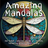 Amazing Mandalas: An Adult Coloring Book of Nature, Relieving Stress and Anxiety 1946501565 Book Cover