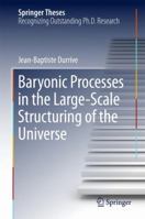 Baryonic Processes in the Large-Scale Structuring of the Universe 3319618806 Book Cover