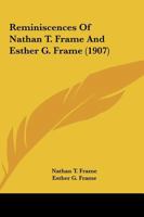 Reminiscences of Nathan T. Frame and Esther G. Frame 101870387X Book Cover