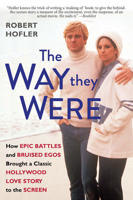 The Way They Were: How Epic Battles and Bruised Egos Brought a Classic Hollywood Love Story to the Screen 0806542330 Book Cover