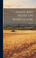 Essays And Notes On Agriculture; Volume 2 1022585940 Book Cover