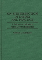 On-Site Inspection in Theory and Practice: A Primer on Modern Arms Control Regimes 0275960471 Book Cover