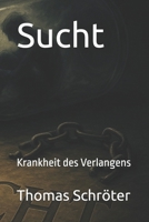Sucht: Krankheit des Verlangens (Psychische Gesundheit) (German Edition) B0F916Z6R3 Book Cover