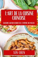 L'Art de la Cuisine Chinoise: Saveurs Authentiques de l'Empire du Milieu (French Edition) 1835862055 Book Cover