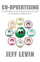 Co-Opvertising: A Movement To Re-Define Your Success By Simply Helping Others First! 1546460470 Book Cover