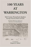100 Years at Warrington: York County, Pennsylvania Quakers Marriages, Removals, Births and Deaths 1556132697 Book Cover