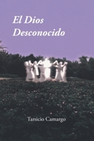 El Dios Desconocido: la Condición Humana a través de una Historia en Versos de Espiritualidad y Crítica social, con Poesía reflexiva y filosófica sobre el Poder y la Memoria B0FQVCBZ26 Book Cover