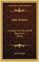 Attic Primer: Arranged For The Use Of Beginners 1164582186 Book Cover