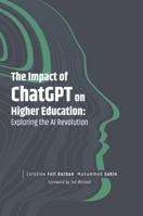 Impact of ChatGPT on Higher Education : Exploring the AI Revolution 1837976503 Book Cover