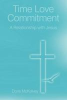 Time Love Commitment: A Relationship with Jesus 1468527711 Book Cover