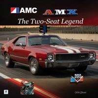 AMC AMX: The Two-Seat Legend (The American motors corporation collection) 1970265396 Book Cover